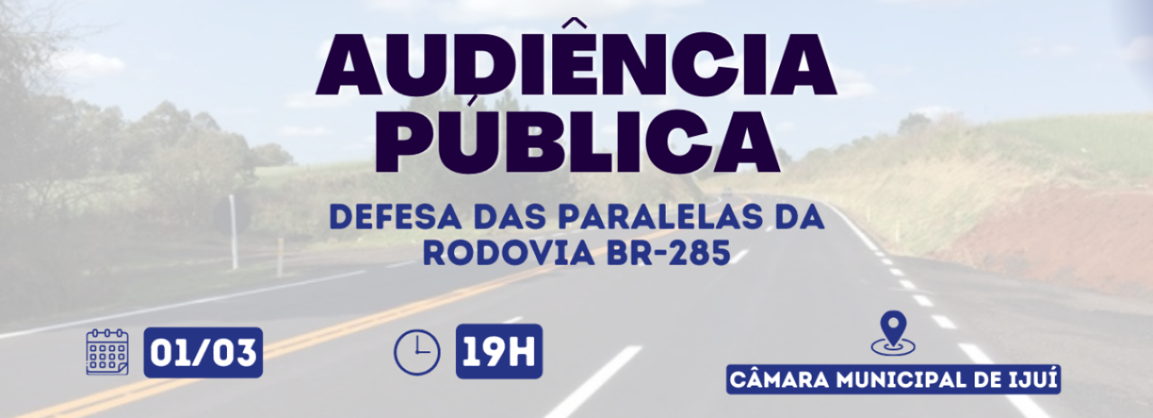 Frente Parlamentar promove Audiência Pública em Defesa das Paralelas da BR-285