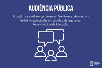Câmara realiza Audiência Pública para debater a situação dos profissionais de educação e crianças com deficiência na escola