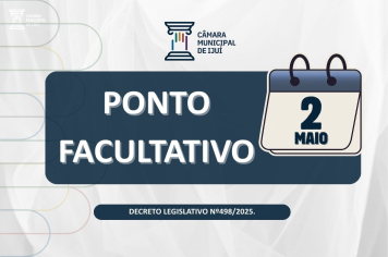 Poder Legislativo de Ijuí decretou Ponto Facultativo no dia 2 de maio 