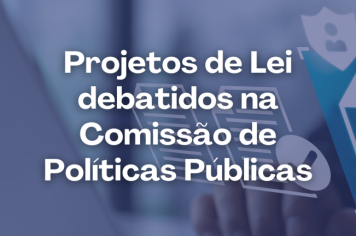 CPP analisa Projetos de Lei do Poder Executivo e Legislativo